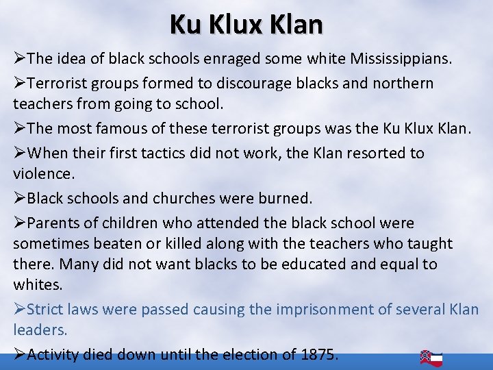 Ku Klux Klan ØThe idea of black schools enraged some white Mississippians. ØTerrorist groups
