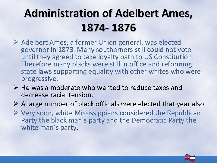 Administration of Adelbert Ames, 1874 - 1876 Ø Adelbert Ames, a former Union general,