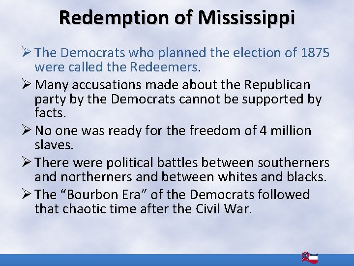 Redemption of Mississippi Ø The Democrats who planned the election of 1875 were called