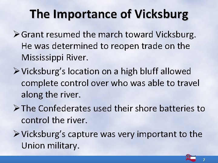 The Importance of Vicksburg Ø Grant resumed the march toward Vicksburg. He was determined