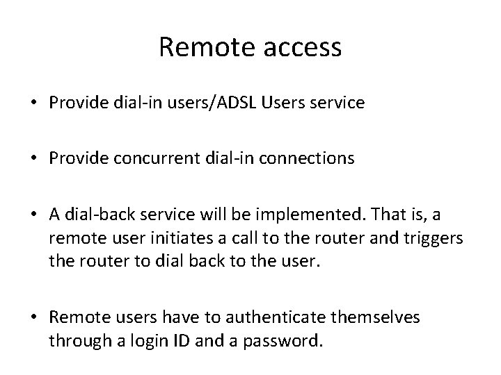 Remote access • Provide dial-in users/ADSL Users service • Provide concurrent dial-in connections •