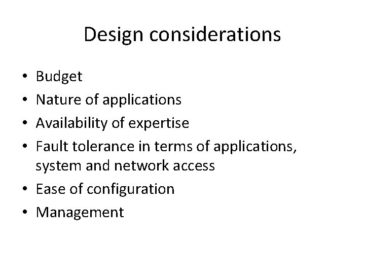 Design considerations Budget Nature of applications Availability of expertise Fault tolerance in terms of