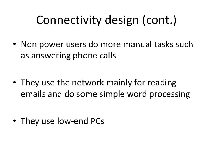 Connectivity design (cont. ) • Non power users do more manual tasks such as