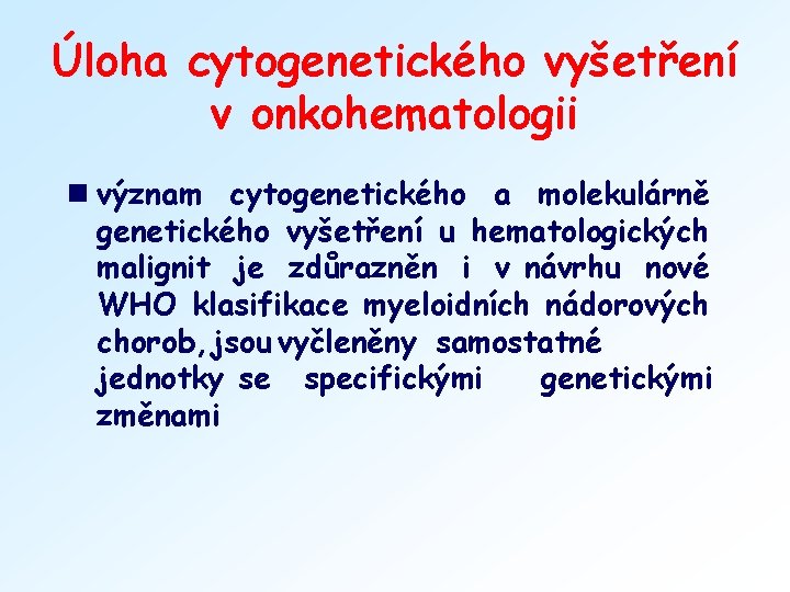 Úloha cytogenetického vyšetření v onkohematologii n význam cytogenetického a molekulárně genetického vyšetření u hematologických