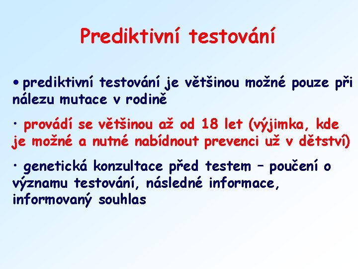 Prediktivní testování • prediktivní testování je většinou možné pouze při nálezu mutace v rodině