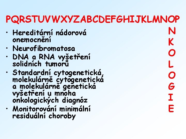 PQRSTUVWXYZABCDEFGHIJKLMNOP N • Hereditární nádorová onemocnění K • Neurofibromatosa O • DNA a RNA