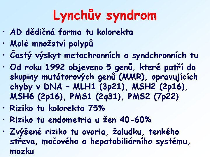 Lynchův syndrom • • AD dědičná forma tu kolorekta Malé množství polypů Častý výskyt