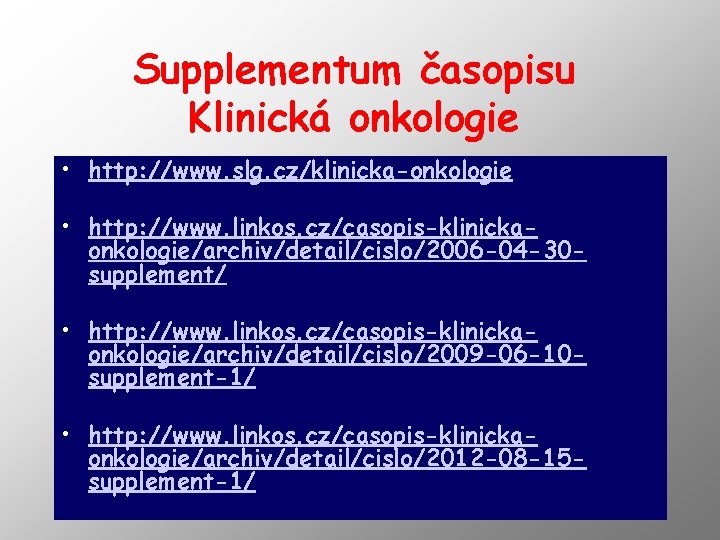 Supplementum časopisu Klinická onkologie • http: //www. slg. cz/klinicka-onkologie • http: //www. linkos. cz/casopis-klinickaonkologie/archiv/detail/cislo/2006