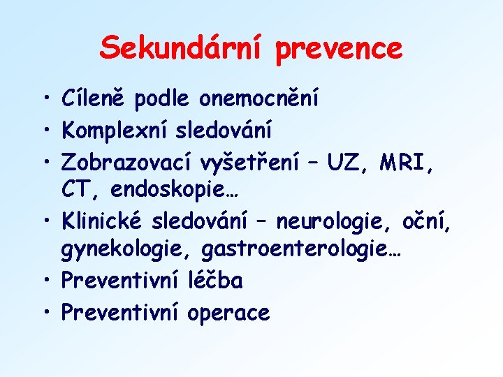 Sekundární prevence • Cíleně podle onemocnění • Komplexní sledování • Zobrazovací vyšetření – UZ,