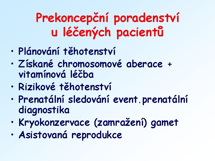 Prekoncepční poradenství u léčených pacientů • Plánování těhotenství • Získané chromosomové aberace + vitamínová