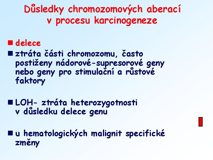 Důsledky chromozomových aberací v procesu karcinogeneze n delece n ztráta části chromozomu, často postiženy