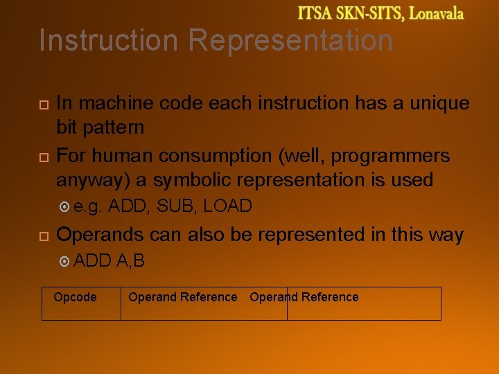 Instruction Representation In machine code each instruction has a unique bit pattern For human