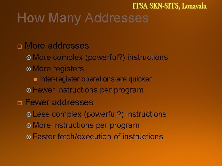 How Many Addresses More addresses More complex (powerful? ) instructions More registers Inter-register Fewer