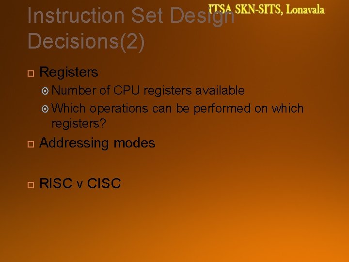Instruction Set Design Decisions(2) Registers Number of CPU registers available Which operations can be