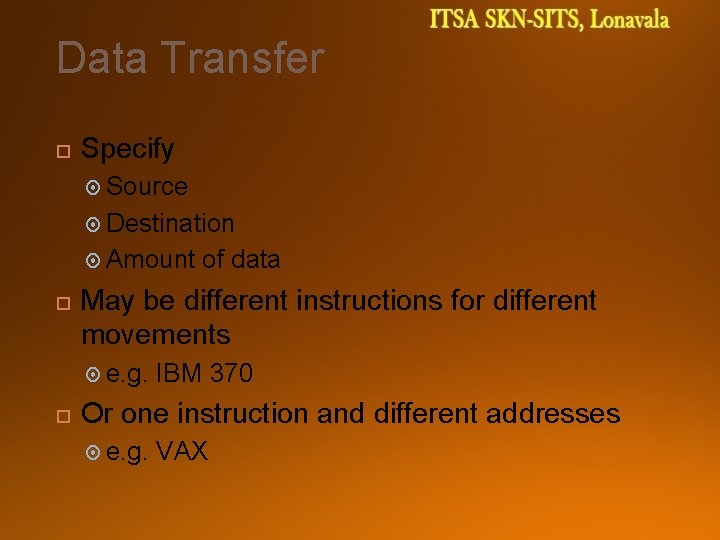 Data Transfer Specify Source Destination Amount May be different instructions for different movements e.