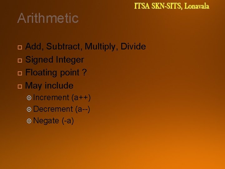 Arithmetic Add, Subtract, Multiply, Divide Signed Integer Floating point ? May include Increment (a++)