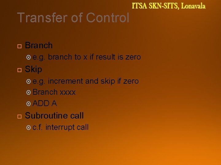 Transfer of Control Branch e. g. branch to x if result is zero Skip