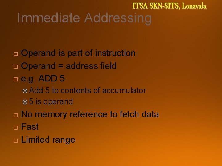 Immediate Addressing Operand is part of instruction Operand = address field e. g. ADD