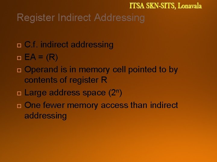 Register Indirect Addressing C. f. indirect addressing EA = (R) Operand is in memory