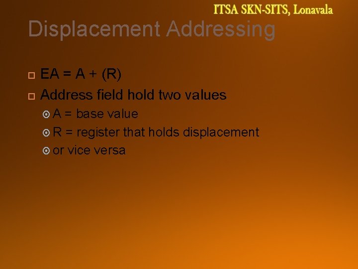 Displacement Addressing EA = A + (R) Address field hold two values A =