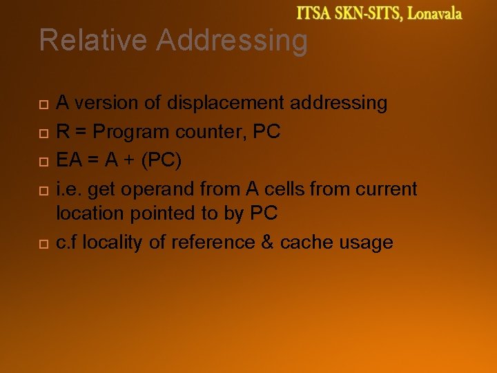 Relative Addressing A version of displacement addressing R = Program counter, PC EA =