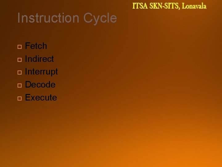 Instruction Cycle Fetch Indirect Interrupt Decode Execute 