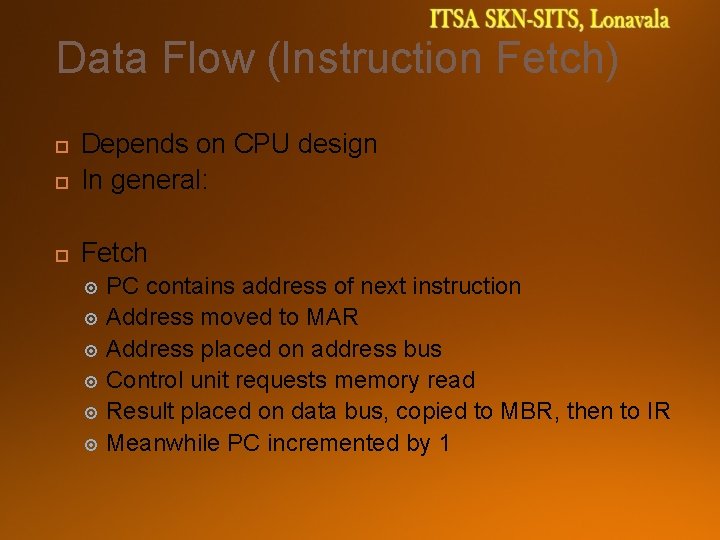 Data Flow (Instruction Fetch) Depends on CPU design In general: Fetch PC contains address