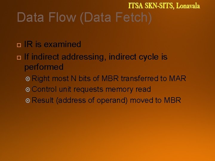Data Flow (Data Fetch) IR is examined If indirect addressing, indirect cycle is performed