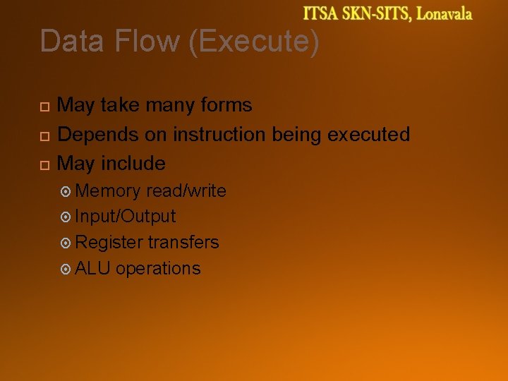 Data Flow (Execute) May take many forms Depends on instruction being executed May include