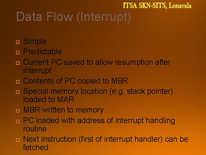 Data Flow (Interrupt) Simple Predictable Current PC saved to allow resumption after interrupt Contents