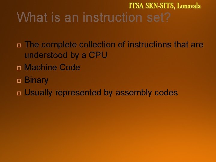 What is an instruction set? The complete collection of instructions that are understood by