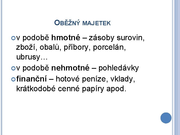 OBĚŽNÝ MAJETEK v podobě hmotné – zásoby surovin, zboží, obalů, příbory, porcelán, ubrusy… v