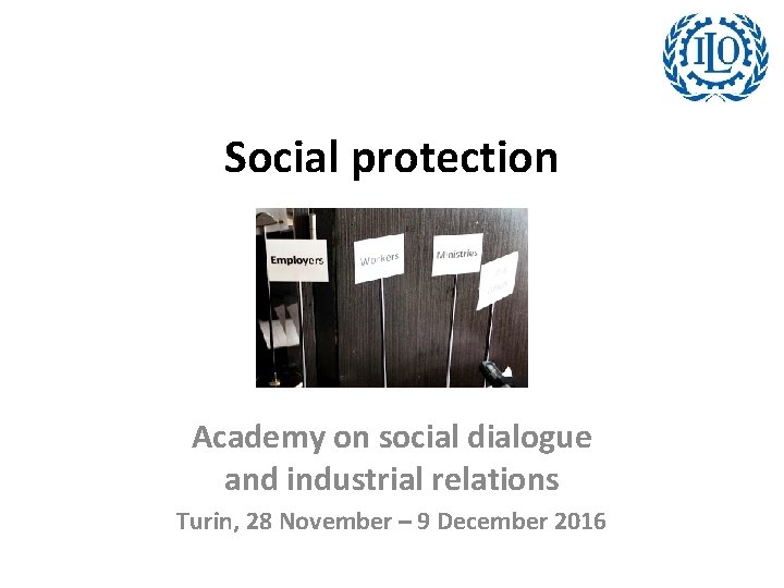Social protection Academy on social dialogue and industrial relations Turin, 28 November – 9