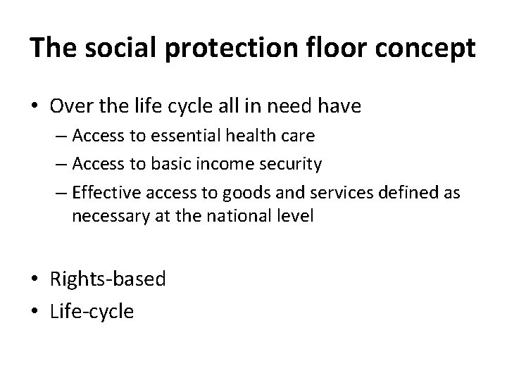 The social protection floor concept • Over the life cycle all in need have