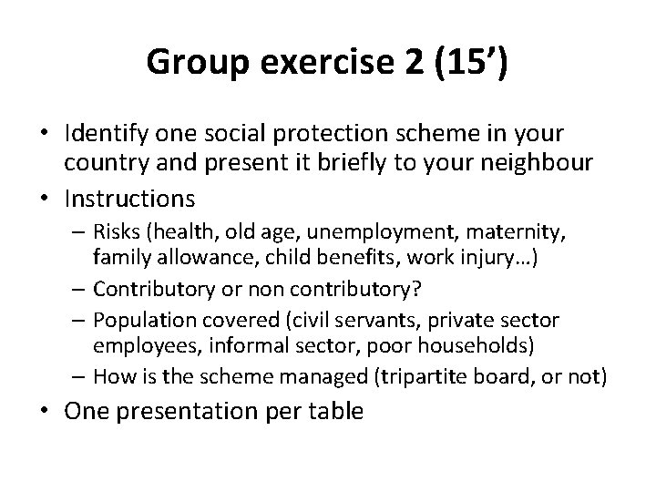 Group exercise 2 (15’) • Identify one social protection scheme in your country and