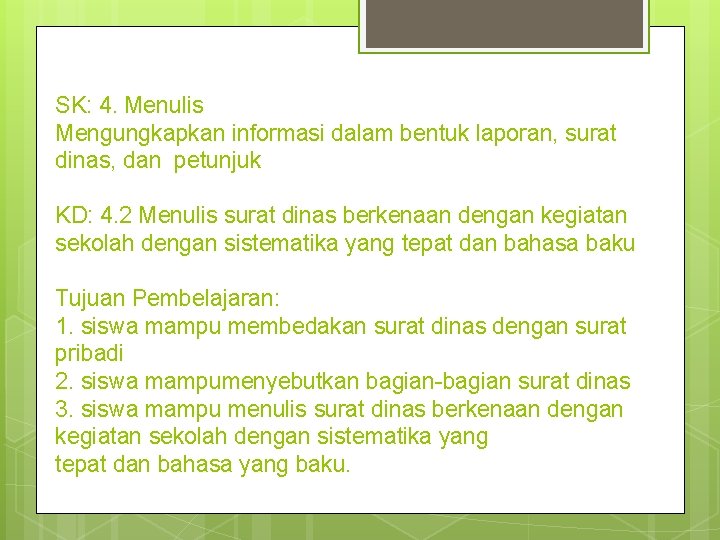 SK: 4. Menulis Mengungkapkan informasi dalam bentuk laporan, surat dinas, dan petunjuk KD: 4.