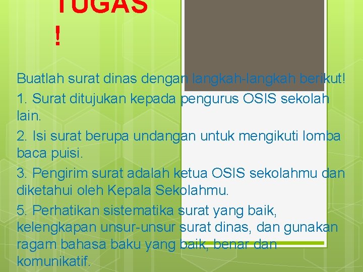 TUGAS ! Buatlah surat dinas dengan langkah-langkah berikut! 1. Surat ditujukan kepada pengurus OSIS