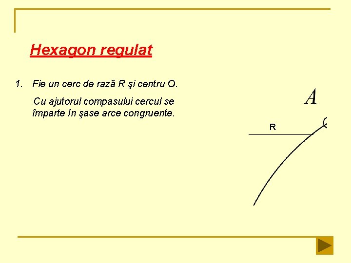 Hexagon regulat 1. Fie un cerc de rază R şi centru O. Cu ajutorul