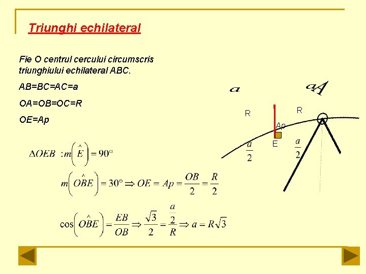 Triunghi echilateral Fie O centrul cercului circumscris triunghiului echilateral ABC. AB=BC=AC=a OA=OB=OC=R OE=Ap R