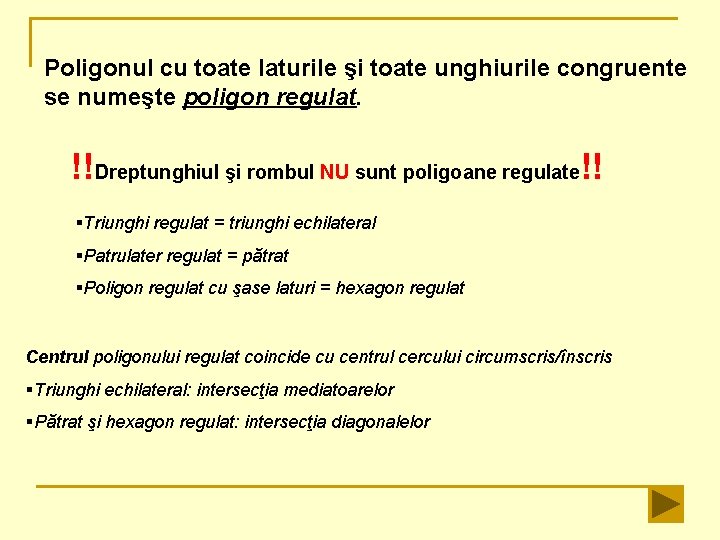 Poligonul cu toate laturile şi toate unghiurile congruente se numeşte poligon regulat. !!Dreptunghiul şi