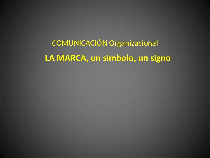 COMUNICACIÓN Organizacional LA MARCA, un simbolo, un signo 