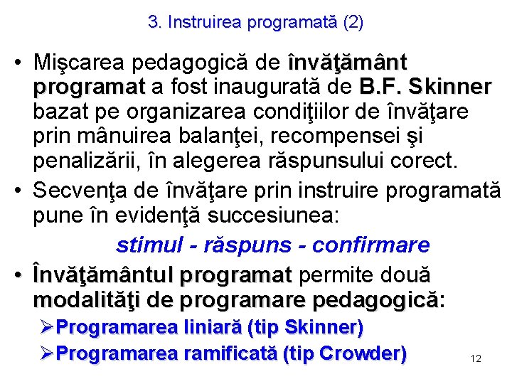 3. Instruirea programată (2) • Mişcarea pedagogică de învăţământ programat a fost inaugurată de