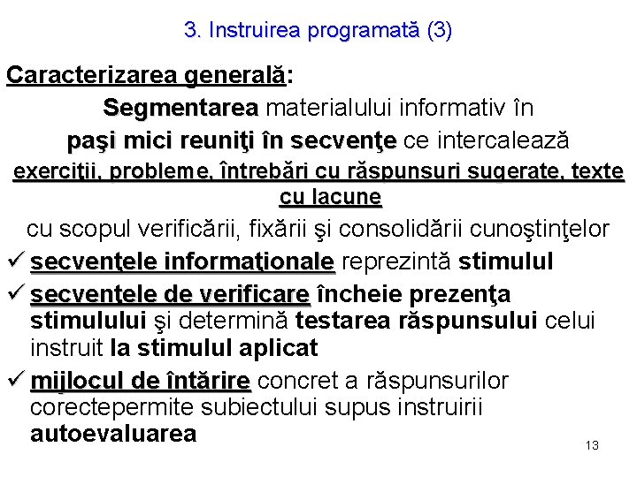 3. Instruirea programată (3) Caracterizarea generală: Segmentarea materialului informativ în paşi mici reuniţi în