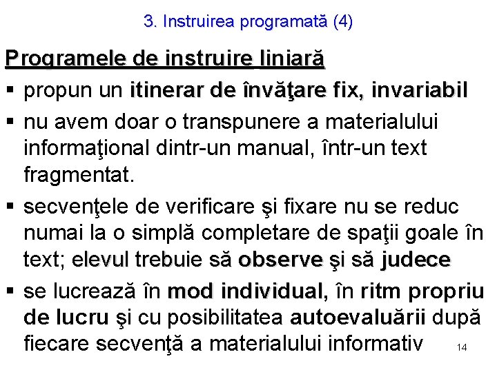 3. Instruirea programată (4) Programele de instruire liniară § propun un itinerar de învăţare