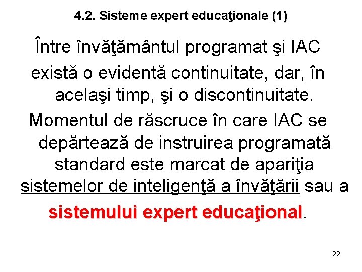 4. 2. Sisteme expert educaţionale (1) Între învăţământul programat şi IAC există o evidentă