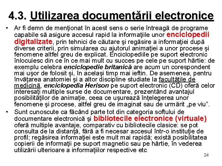 4. 3. Utilizarea documentării electronice • Ar fi demn de menţionat în acest sens