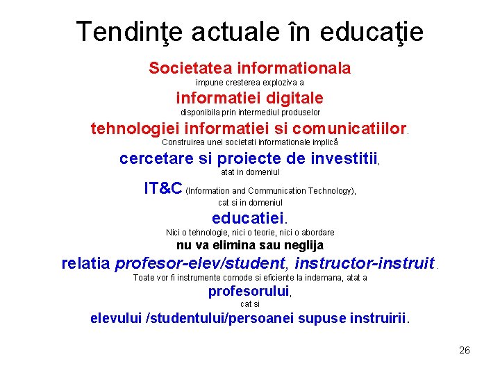 Tendinţe actuale în educaţie Societatea informationala impune cresterea exploziva a informatiei digitale disponibila prin