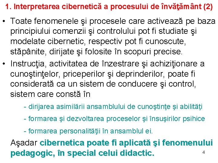 1. Interpretarea cibernetică a procesului de învăţământ (2) • Toate fenomenele şi procesele care 1. Interpretarea cibernetică a procesului de învăţământ (2) • Toate fenomenele şi procesele care
