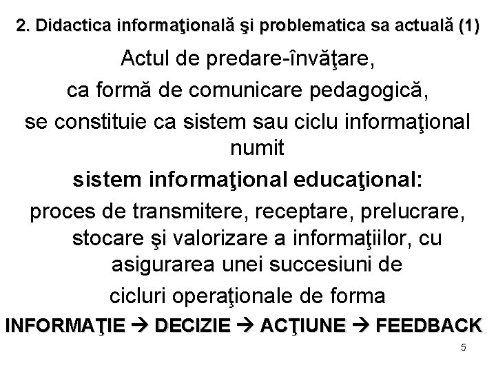 2. Didactica informaţională şi problematica sa actuală (1) Actul de predare-învăţare, ca formă de