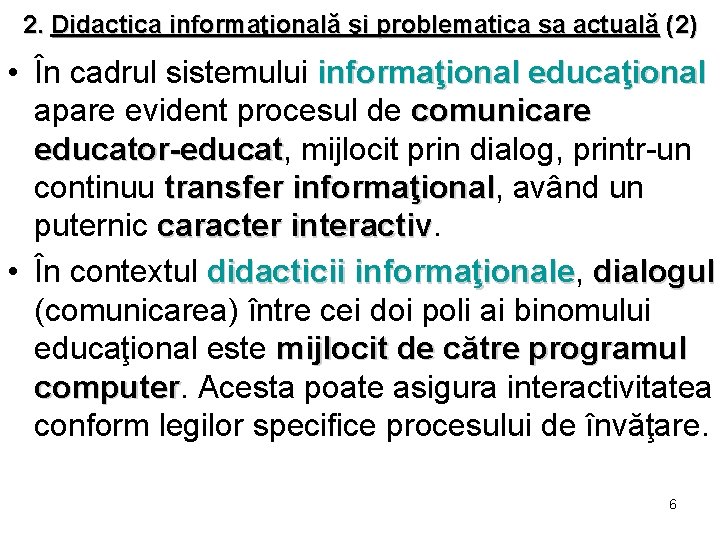 2. Didactica informaţională şi problematica sa actuală (2) • În cadrul sistemului informaţional educaţional